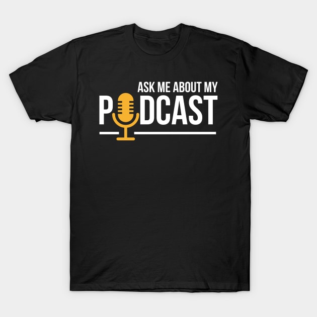 Ask Me About My Podcast Cute Podcasters T-Shirt by theperfectpresents